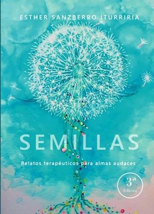SEMILLAS. RELATOS TERAPÉUTICOS PARA ALMAS AUDACES (3ª EDICIÓN) | 9788419768209 | SANZBERRO ITURRIRIA, ESTHER