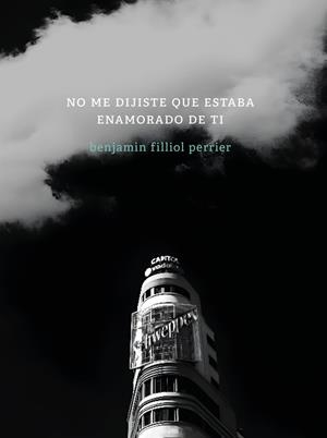 NO ME DIJISTE QUE ESTABA ENAMORADO DE TI | 9788412725100 | FILLIOL PERRIER, BENJAMIN