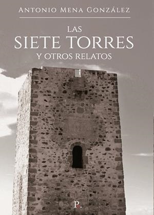 SIETE TORRES Y OTROS RELATOS, LAS | 9788419537577 | MENA GONZÁLEZ, ANTONIO