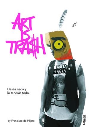 ART IS TRASH. DESEA NADA Y LO TENDRÁS TODO | 9788411447553 | DE PÁJARO, FRANCISCO