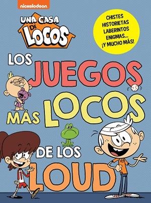JUEGOS MÁS LOCOS DE LOS LOUD, LOS (UNA CASA DE LOCOS. ACTIVIDADES) | 9788448865825 | NICKELODEON