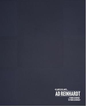 AD REINHARDT. EL ARTE ES EL ARTE Y TODO LO DEMÁS ES TODO LO DEMÁS | 9788470756672