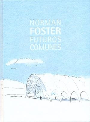 NORMAN FOSTER. FUTUROS COMUNES | 9788415282266 | FERNÁNDEZ-GALIANO, LUIS