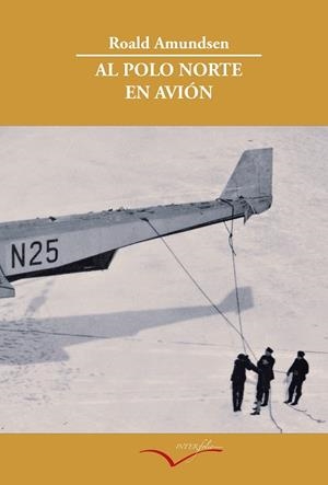 AL POLO NORTE EN AVIÓN | 9788493695002 | AMUNDSEN, ROALD