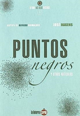PUNTOS NEGROS Y OTROS ARTÍCULOS | 9788493656287 | NAKENS, JOSÉ