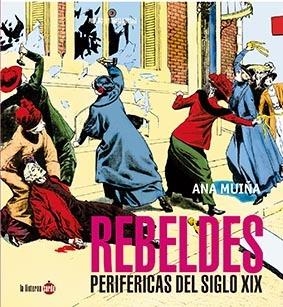 REBELDES PERIFÉRICAS DEL SIGLO XIX | 9788412254723 | MUIÑA, ANA