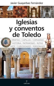 IGLESIAS Y CONVENTOS DE TOLEDO | 9788411316613 | GUAYERBAS FERNÁNDEZ, JAVIER