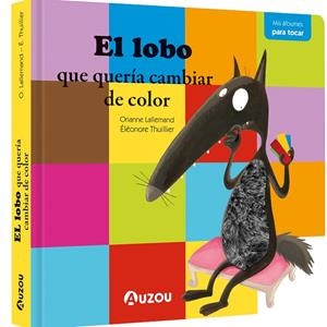 LOBO QUE QUERÍA CAMBIAR DE COLOR, EL. LIBRO CON TEXTURAS | 9791039509954 | LALLEMAND, ORIANNE