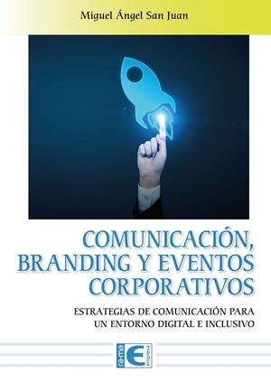 COMUNICACION BRANDING Y EVENTOS CORPORATIVOS | 9788419857200 | MIGUEL ÁNGEL SAN JUAN