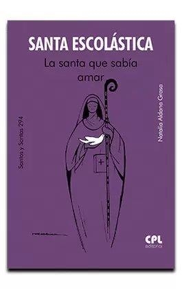 SANTA ESCOLASTICA LA SANTA QUE SABIA AMAR | 9788491655749 | ALDANA GRASA, NATALIA