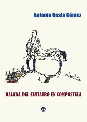 BALADA DEL CENTAURO EN COMPOSTELA | 9788417391935 | COSTA GÓMEZ, ANTONIO