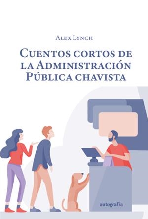 CUENTOS CORTOS DE LA ADMINISTRACIÓN PÚBLICA CHAVISTA | 9788419692450 | LYNCH, ALEXANDER
