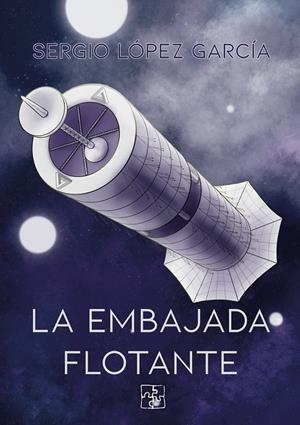 EMBAJADA FLOTANTE, LA | 9788419579249 | LÓPEZ GARCÍA, SERGIO