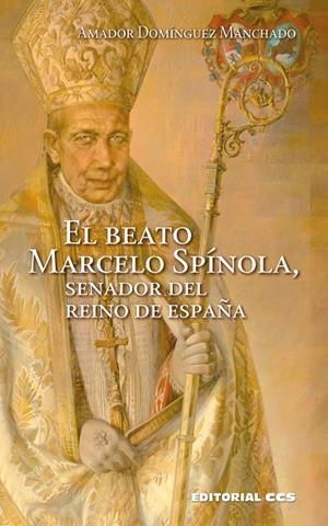 BEATO MARCELO SPÍNOLA, SENADOR DEL REINO DE ESPAÑA, EL | 9788413791791 | DOMÍNGUEZ MANCHADO, AMADOR