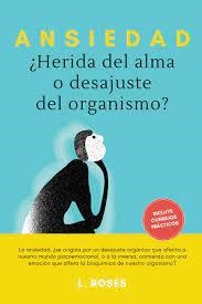 ANSIEDAD, ¿HERIDA DEL ALMA O DESAJUSTE DEL ORGANISMO? | 9788415003946 | ROSES, L.