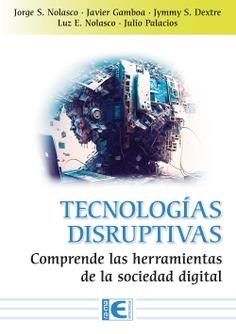 TECNOLOGIAS DISRUPTIVAS | 9788419857507 | NOLASCO VALENZUELA, JORGE SANTIAGO / GAMBOA CRUZADO, JAVIER ARTURO
