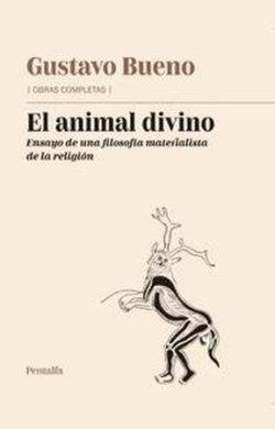 ANIMAL DIVINO, EL. ENSAYO DE UNA FILOSOFIA MATERIALISTA RELIGIÓN | 9788478486441 | BUENO, GUSTAVO