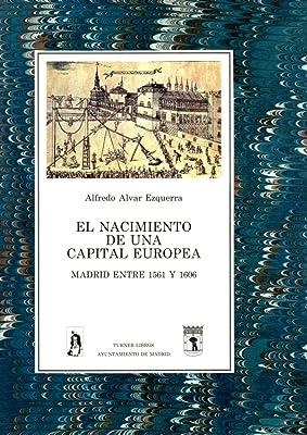 NACIMIENTO DE UNA CAPITAL EUROPEA, EL : MADRID 1561-1606 | 9788475062983 | ALVAR, A.