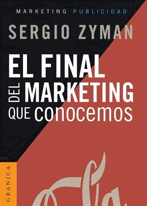 FINAL DEL MARKETING QUE CONOCEMOS, EL | 9789506416065 | ZYMAN, SERGIO