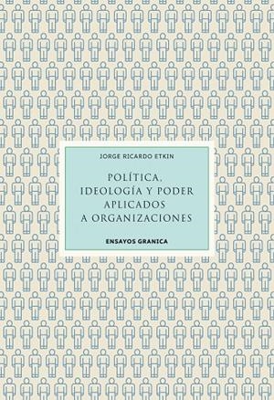 POLÍTICA, IDEOLOGÍA Y PODER APLICADOS A ORGANIZACIONES | 9789878358284 | ETKIN, JORGE
