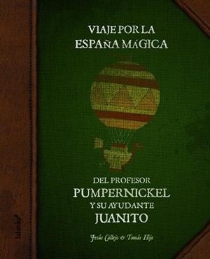 VIAJE POR LA ESPAÑA MÁGICA DEL PROFESOR PUMPERNICKEL Y SU AYUDANTE JUANITO | 9788496003057 | CALLEJO CABO, JESÚS