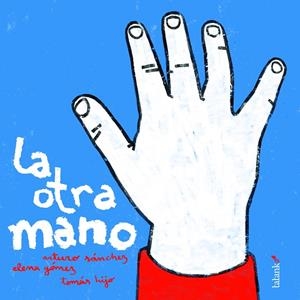 OTRA MANO, LA | 9788496003187 | SÁNCHEZ HERNÁNDEZ, TOMÁS / GÓMEZ BLÁZQUEZ, ELENA