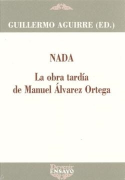 NADA "LA OBRA TARDÍA DE MANUEL ÁLVAREZ ORTEGA" | 9788418993190 | AGUIRRE, GUILLERMO