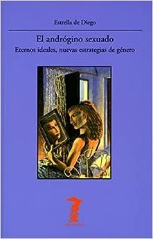 ANDRÓGINO SEXUADO, EL : ETERNOS IDEALES, NUEVAS ESTRATEGIAS DE GÉNERO | 9788477743279 | DE DIEGO OTERO, ESTRELLA