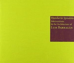 HUMBERTO SPÍNDOLA: INTERVENTIONS IN THE ARCHITECTURE OF LUIS BARRAGÁN | 9788492480487 | SPINDOLA, H.