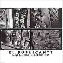 PAOLO GASPARINI : THE SUPPLICANT : MEXICO 1971-2007 | 9788492480555 | GASPARINI, PAOLO