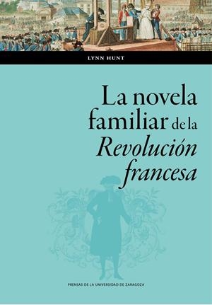 NOVELA FAMILIAR DE LA REVOLUCION FRANCESA, LA | 9788413405872 | HUNT, LYNN AVERY