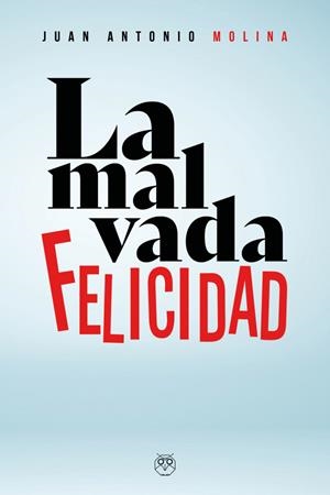 MALVADA FELICIDAD, LA | 9788412694376 | MOLINA, JUAN ANTONIO