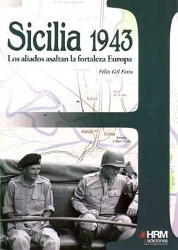 SICILIA 1943. LOS ALIADOS ASALTAN LA FORTALEZA EUROPEA | 9788494109959 | GIL FEITO, FÉLIX