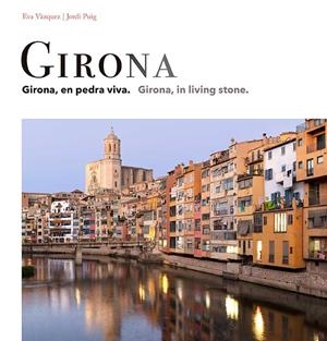 GIRONA. EN PEDRA VIVA / IN LIVING STONE | 9788484789918 | VÀZQUEZ, EVA
