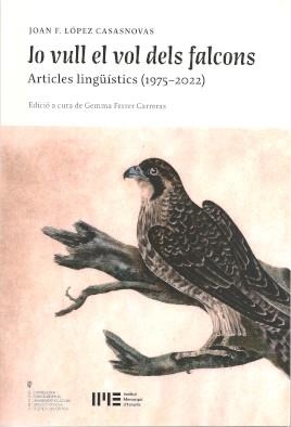 JO VULL EL VOL DELS FALCONS. ARTICLES LINGÜÍSTICS (1975-2022) | 9788415291923 | LÓPEZ CASASNOVAS, JOAN F.