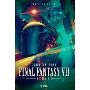 COMO SE HIZO FINAL FANTASY VII & FFVII REMAKE | 9788419084514 | LUCAS, RAPHAËL