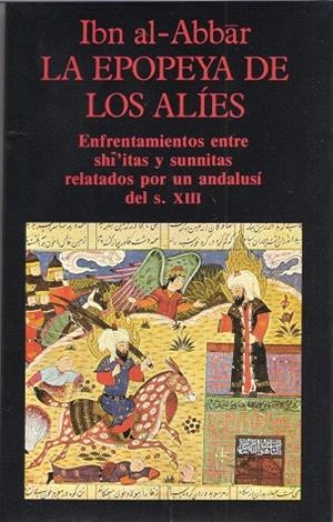 EPOPEYA DE LOS ALÍES, LA. ENFRENTAMIENTOS ENTRE SHIITAS Y SUNNITAS RELATADOS POR UN ANDALUSÍ DEL S. X | 9788478130627 | IBN AL-ABBAR