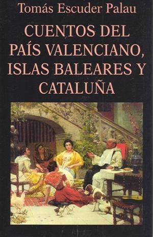 CUENTOS DEL PAÍS VALENCIANO, ISLAS BALEARES Y CATALUÑA | 9788478131488 | ESCUDER PALAU, TOMAS