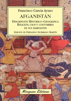 AFGANISTÁN. DESCRIPCIÓN HISTÓRICO-GEOGRÁFICA DEL PAÍS. RELIGIÓN, USOS Y COSTUMBRES DE SUS HABITANTES | 9788478133796 | GARCIA AYUSO, FRANCISCO