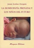 HOMEOPATÍA PRENATAL Y LOS NIÑOS DEL FUTURO, LA | 9788478132898 | JORDAN-DESGAIN, JENNY