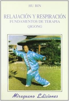 RELAJACIÓN Y RESPIRACIÓN. FUNDAMENTOS DE TERAPIA QIGONG | 9788478131273 | HU BIN