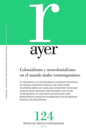REVISTA AYER 124 : COLONIALISMO Y NEOCOLONIALISMO EN EL MUNDO ÁRABE CONTEMPORÁNEO | 9788418752223 | RAMOS TOLOSA, JORGE