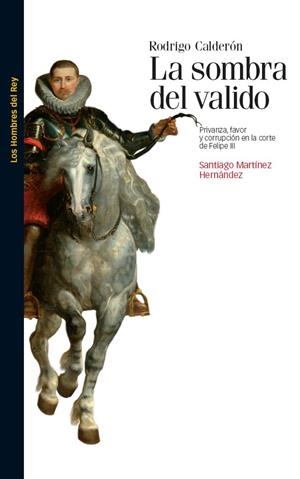 RODRIGO CALDERÓN. LA SOMBRA DEL VALIDO | 9788492820030 | MARTINEZ HERNANDEZ, SANTIAGO