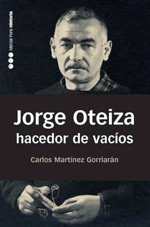 JORGE OTEIZA HACEDOR DE VACIOS | 9788492820238 | MARTINEZ GORRIARAN, CARLOS