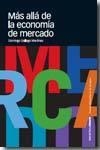 MÁS ALLÁ DE LA ECONOMIA DE MERCADO | 9788496467569 | GALLEGO MARTINEZ, DOMINGO