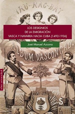 DESIGNIOS DE LA EMIGRACIÓN VASCA Y NAVARRA HACIA CUBA (1492-1936), LOS | 9788477375845 | AZCONA PASTOR, JOSÉ MANUEL