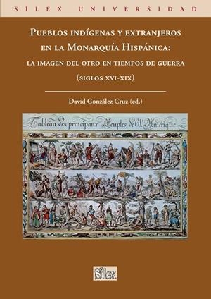 PUEBLOS INDÍGENAS Y EXTRANJEROS EN LA MONARQUÍA HISPÁNICA : LA IMAGEN DEL OTRO EN TIEMPOS DE GUERRA | 9788477374862 | GONZÁLEZ CRUZ, DAVID