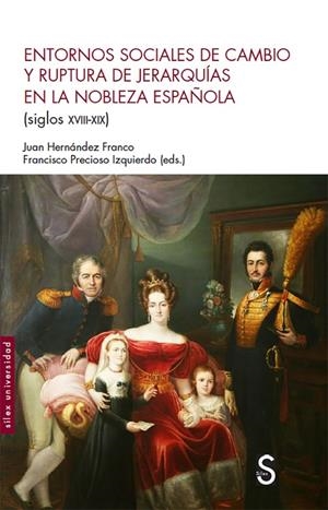 ENTORNO SOCIALES DE CAMBIO Y RUPTURA DE JERARQUÍAS EN LA NOBLEZA ESPAÑOLA (SIGLOS XVIII-XIX) | 9788477378167 | HERNÁNDEZ FRANCO, JUAN