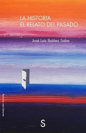 HISTORIA, LA. EL RELATO DEL PASADO | 9788477379201 | IBÁÑEZ SALAS, JOSÉ LUIS