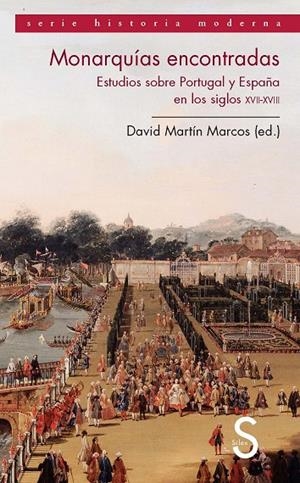 MONARQUÍAS ENCONTRADAS. ESTUDIOS SOBRE PORTUGAL Y ESPAÑA EN LOS SIGLOS XVII Y XVIII | 9788477378136 | MARTÍN MARCOS, DAVID